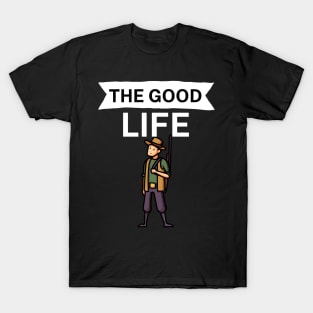 The good life T-Shirt